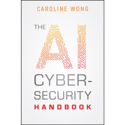 John Wiley & Sons Inc The AI Cybersecurity Handbook (häftad, eng)