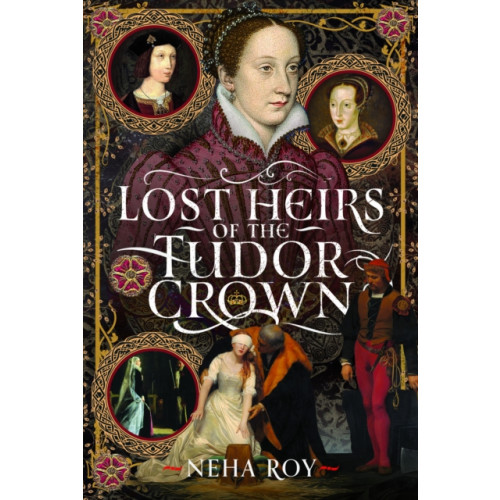 Pen & Sword Books Ltd Lost Heirs of the Tudor Crown (inbunden, eng)