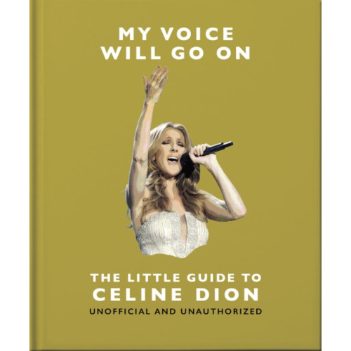 Headline Publishing Group My Voice Will Go On: The Little Guide to Celine Dion (inbunden, eng)