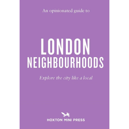 Hoxton Mini Press An Opinionated Guide to London Neighbourhoods (häftad, eng)