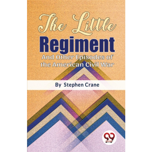 Double 9 Books LLP The Little Regiment and Other Episodes of the American Civil War (häftad, eng)