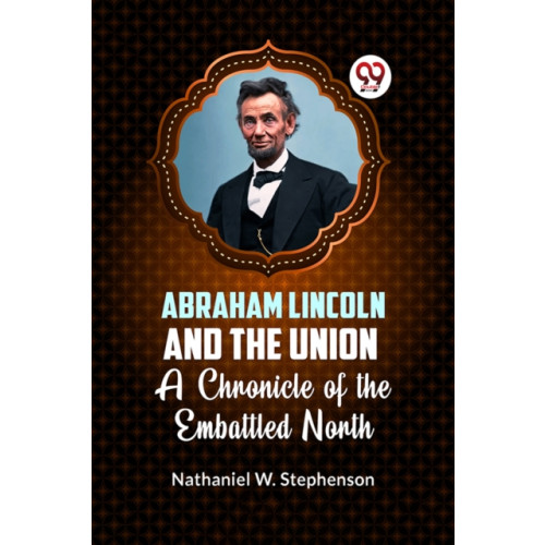 Double 9 Books LLP Abraham Lincoln and the Union a Chronicle of the Embattled North (häftad, eng)