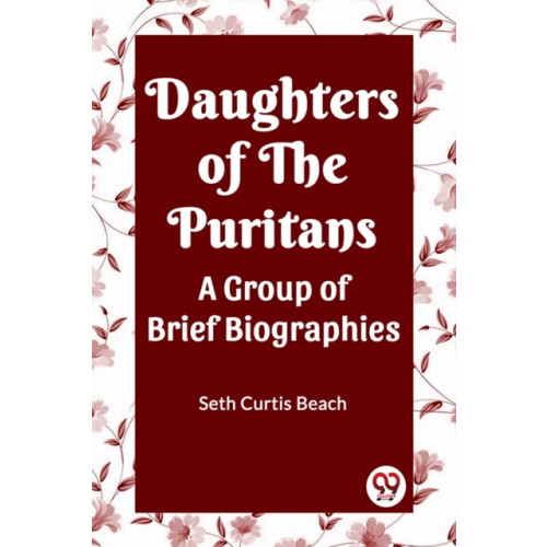 Double 9 Books LLP Daughters Of The Puritans A Group Of Brief Biographies (häftad, eng)