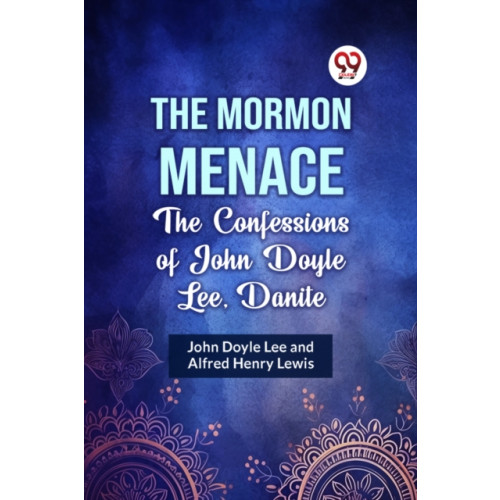Double 9 Books LLP The Mormon Menace the Confessions of John Doyle Lee, Danite (häftad, eng)