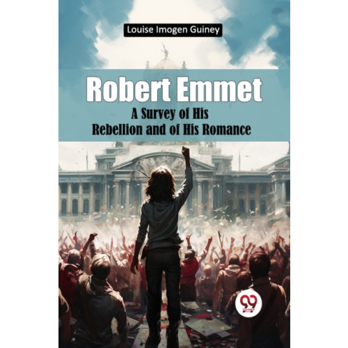 Double 9 Books LLP Robert Emmet a Survey of His Rebellion and of His Romance (häftad, eng)