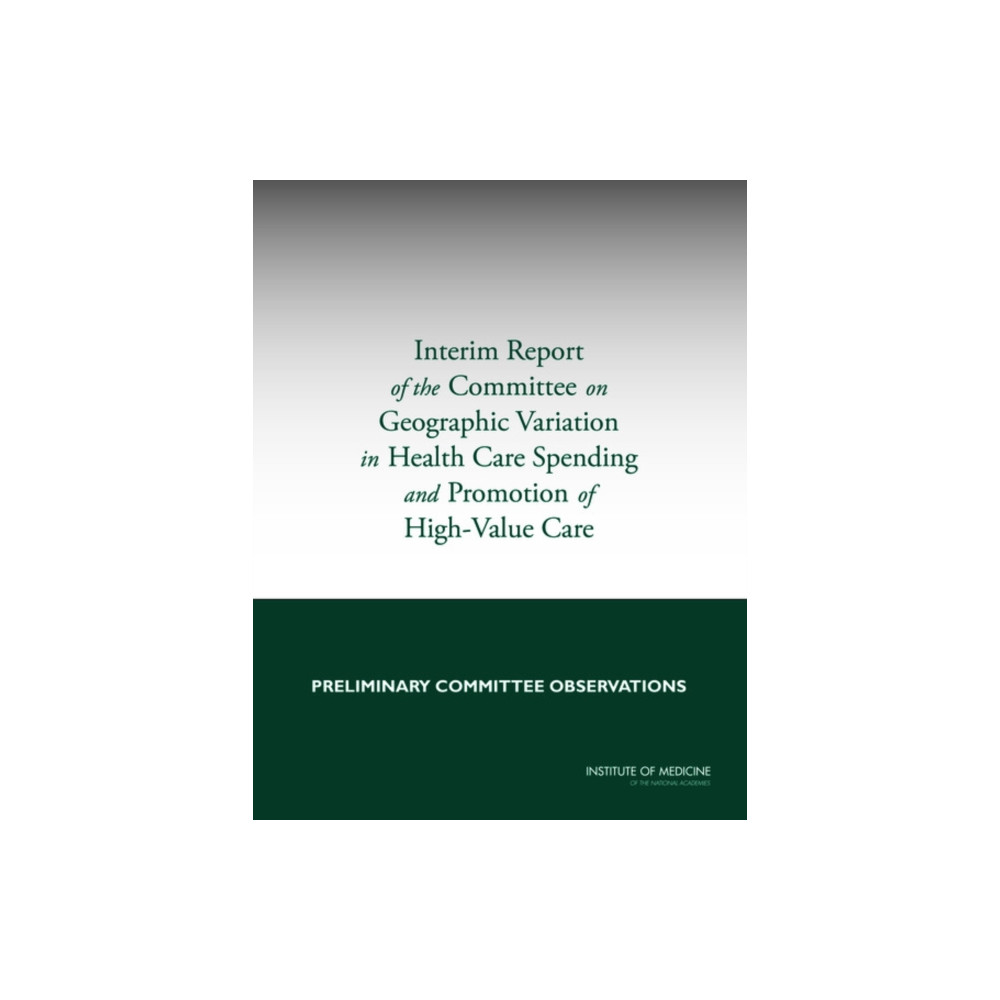 Produktbild för Interim Report of the Committee on Geographic Variation in Health Care Spending and Promotion of High-Value Care (häftad, eng)