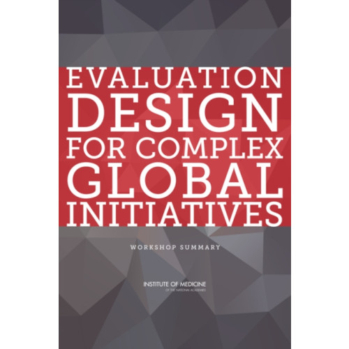 National Academies Press Evaluation Design for Complex Global Initiatives (häftad, eng)