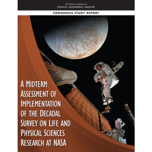 National Academies Press A Midterm Assessment of Implementation of the Decadal Survey on Life and Physical Sciences Research at NASA (häftad, eng)