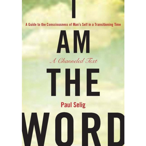 Paul Selig I am the word - a guide to the consciousness of mans self in a transitionin (häftad, eng)