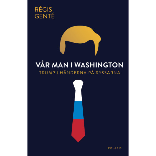 Régis Genté Vår man i Washington : Trump i händerna på ryssarna (pocket)