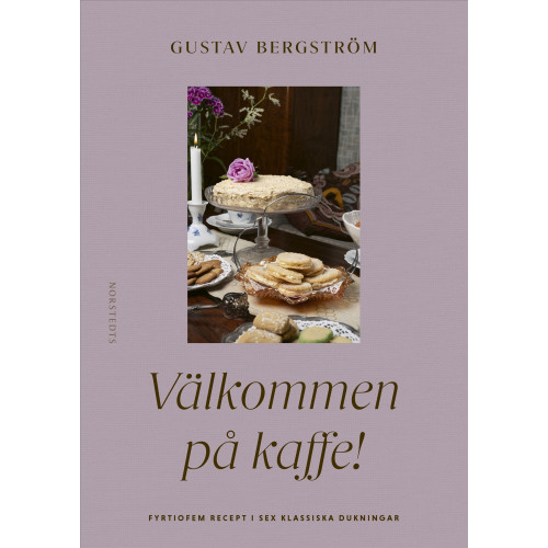 Gustav Bergström Välkommen på kaffe! : Fyrtiosex klassiska bakverk i sex dukningar (inbunden)