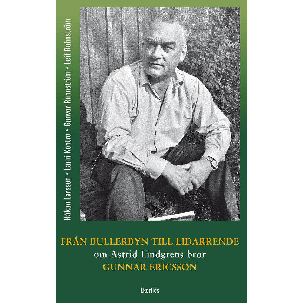 Produktbild för Från Bullerbyn till Lidarrende : om Astrid Lindgrens bror, Gunnar Ericsson (inbunden)