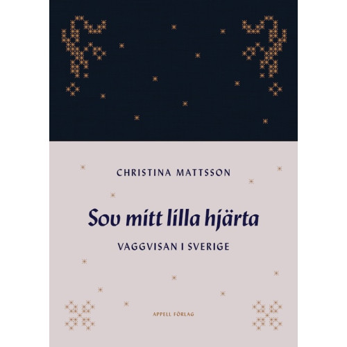 Christina Mattsson Sov mitt lilla hjärta : vaggvisan i Sverige (inbunden)