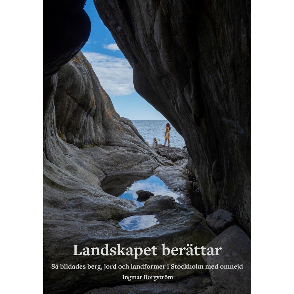 Produktbild för Landskapet berättar : så bildades berg, jord och landformer i Stockholm med omnejd (inbunden)