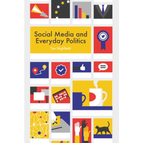 John Wiley And Sons Ltd Social Media and Everyday Politics (häftad, eng)