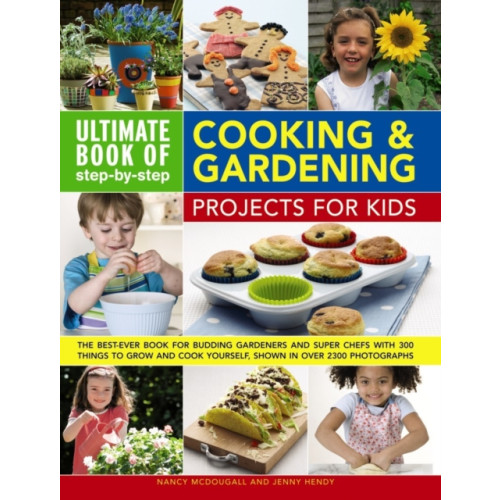 Anness publishing Ultimate Book of Step By Step Cooking & Gardening Projects for Kids (häftad, eng)