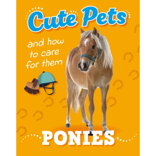Hachette Children's Group Cute Pets! And How to Care For Them: Ponies (inbunden, eng)