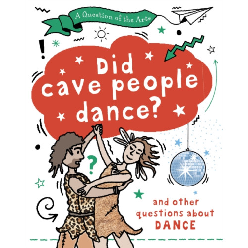 Hachette Children's Group A Question of the Arts: Did Cave People Dance? (and other questions about dance) (inbunden, eng)