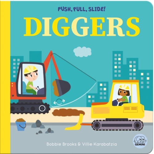 Gemini Books Group Ltd Push, Pull, Slide! Diggers (bok, board book, eng)