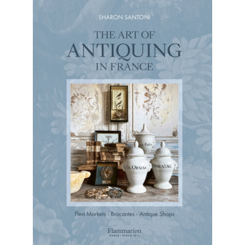 Editions Flammarion The Art of Antiquing in France (inbunden, eng)