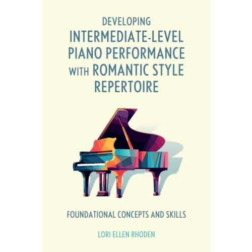 Bloomsbury Publishing PLC Developing Intermediate-Level Piano Performance with Romantic Style Repertoire (häftad, eng)