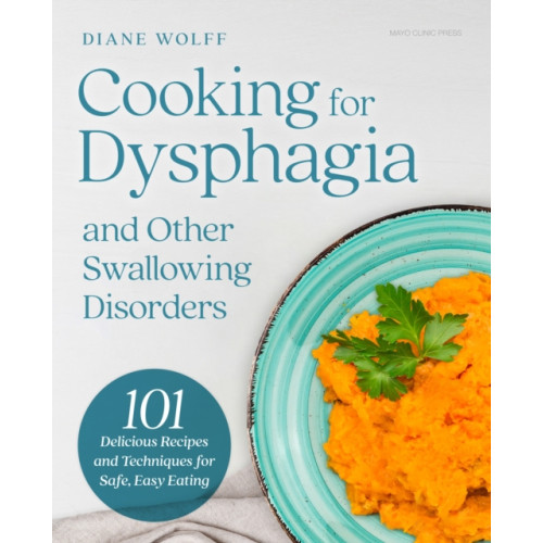 Mayo Clinic Press Cooking for Dysphagia and Other Swallowing Disorders (inbunden, eng)