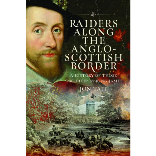 Pen & Sword Books Ltd Raiders along the Anglo-Scottish Border (inbunden, eng)