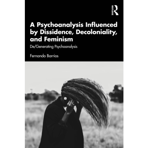 Taylor & francis ltd A Psychoanalysis Influenced by Dissidence, Decoloniality, and Feminism (häftad, eng)