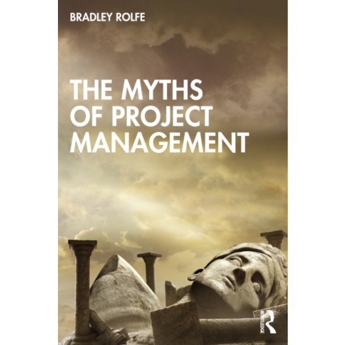 Taylor & francis ltd The Myths of Project Management (häftad, eng)