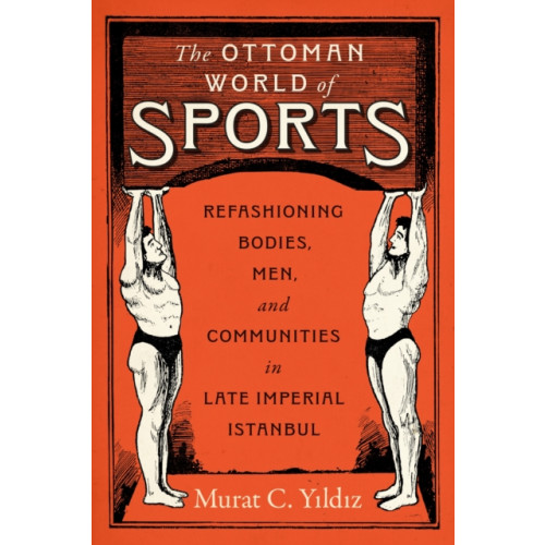 University of Texas Press The Ottoman World of Sports (inbunden, eng)