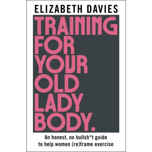 Bonnier Books Ltd Training For Your Old Lady Body (häftad, eng)
