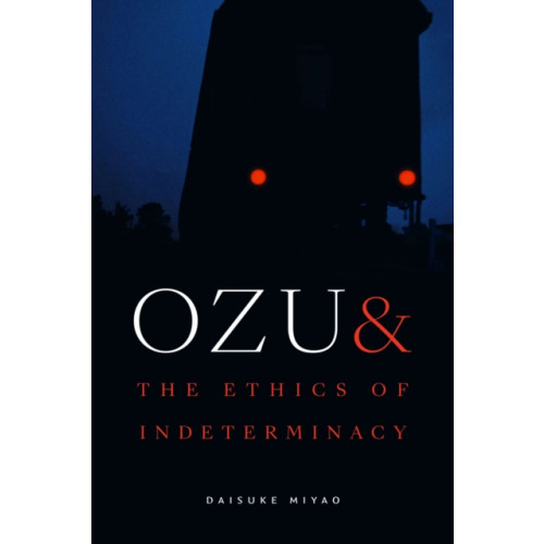 Duke university press Ozu and the Ethics of Indeterminacy (häftad, eng)