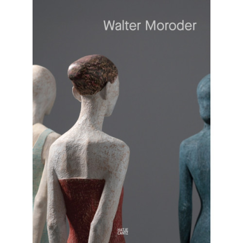 Hatje Cantz Walter Moroder. Figures of Presence and Absence (inbunden, eng)