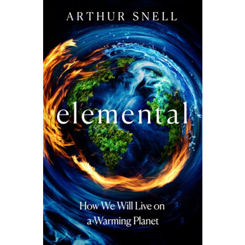 Headline Publishing Group Elemental: The New Geography of Climate Change and How We Survive it (häftad, eng)