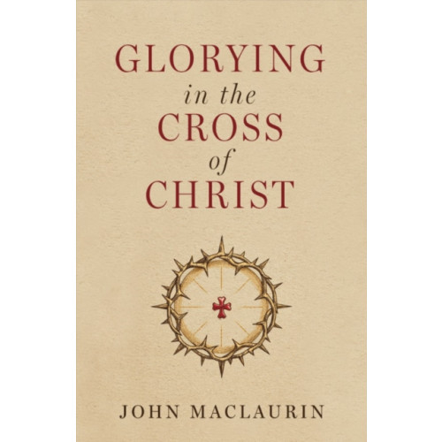 Christian Focus Publications Ltd Glorying in the Cross of Christ (häftad, eng)