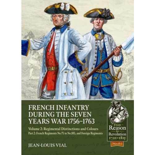 Helion & Company French Infantry during the Seven Years War 1756-1763 Volume 2 Regimental Distinctions and Colours (häftad, eng)