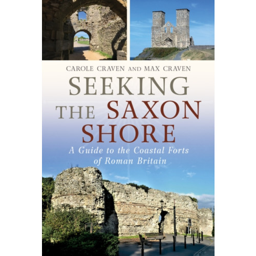 Pen & Sword Books Ltd Seeking the Saxon Shore (inbunden, eng)