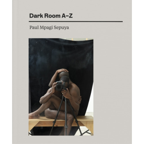 Aperture Paul Mpagi Sepuya: Dark Room AZ (inbunden, eng)