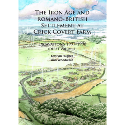 Archaeopress The Iron Age and Romano-British Settlement at Crick Covert Farm: Excavations 1997-1998 (häftad, eng)