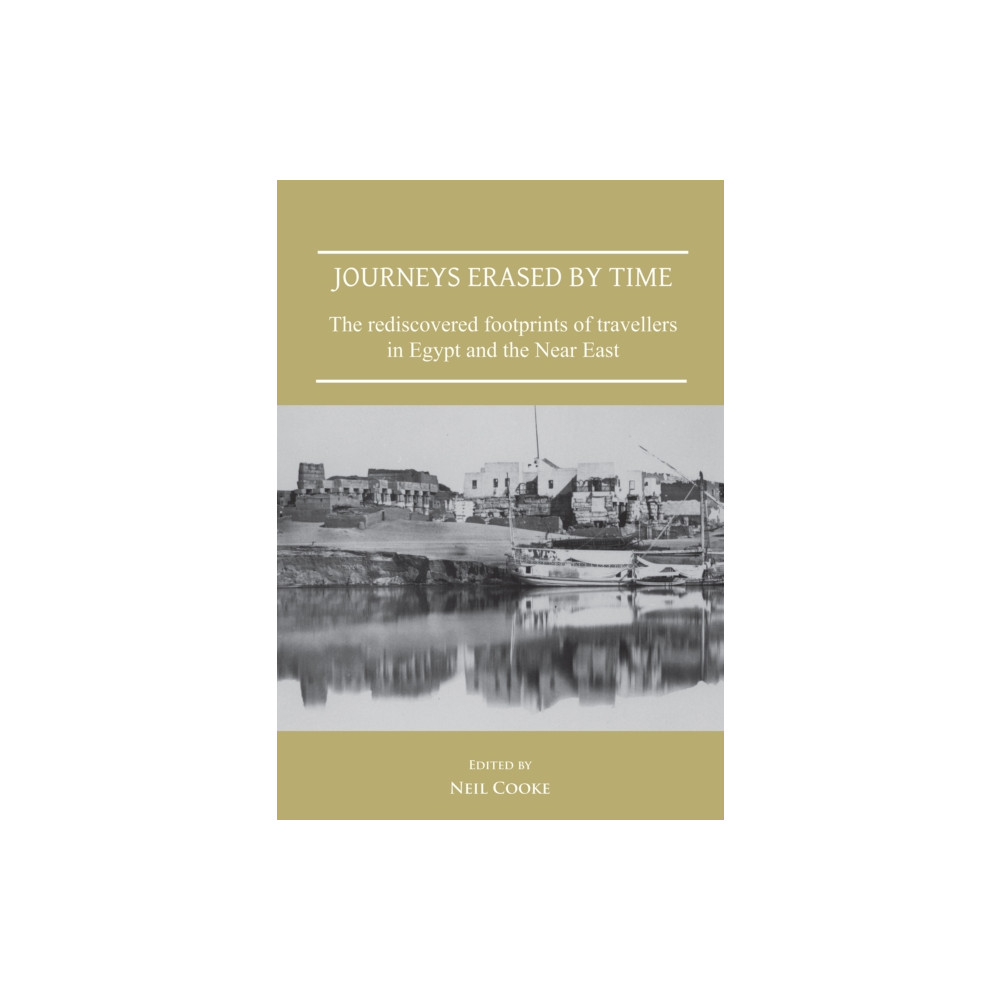 Produktbild för Journeys Erased by Time: The Rediscovered Footprints of Travellers in Egypt and the Near East (häftad, eng)