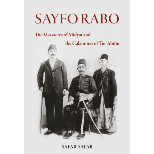 Safar Safar Sayfo Rabo : The Massacres of Midyat and the Calamities of Tur Abdin (häftad, eng)
