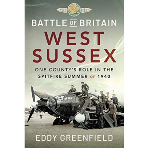 Pen & Sword Books Ltd Battle of Britain, West Sussex (inbunden, eng)