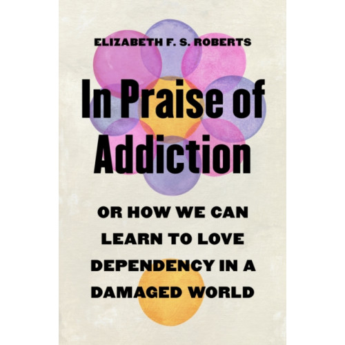 Princeton University Press In Praise of Addiction (inbunden, eng)