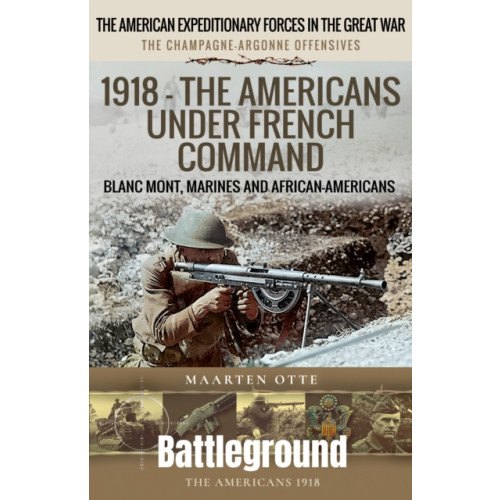Pen & Sword Books Ltd 1918 – The Americans Under French Command (häftad, eng)