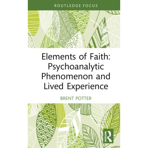 Taylor & francis ltd Elements of Faith: Psychoanalytic Phenomenon and Lived Experience (inbunden, eng)
