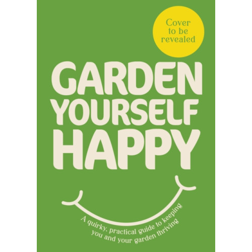 Ebury Publishing Garden Yourself Happy (inbunden, eng)