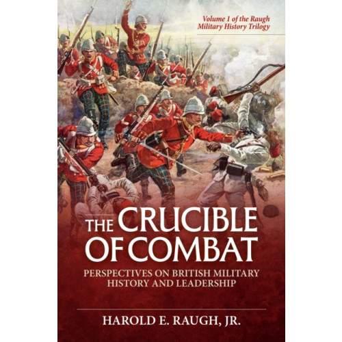 Helion & Company The Crucible of Combat: Perspectives on British Military History and Leadership (inbunden, eng)