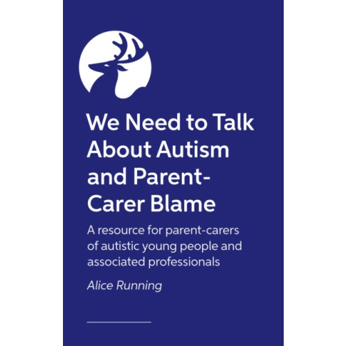 Jessica kingsley publishers We Need to Talk About Autism and Parent-Carer Blame (häftad, eng)