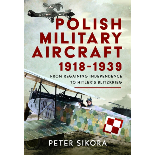 Pen & Sword Books Ltd Polish Military Aircraft 1918-1939 (inbunden, eng)
