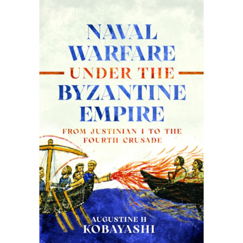 Pen & Sword Books Ltd Naval Warfare under the Byzantine Empire (inbunden, eng)